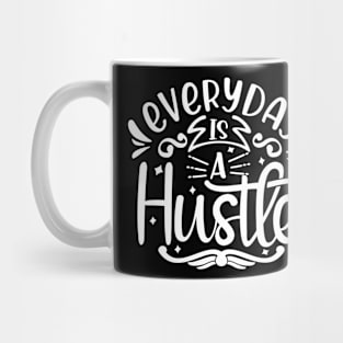 Everyday is a Hustle Mug